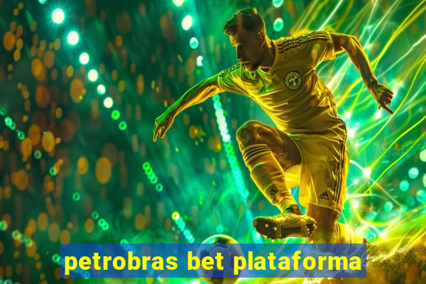 petrobras bet plataforma